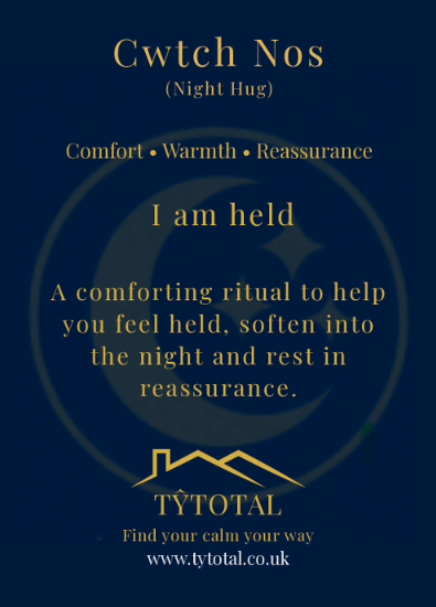 Cwtch Nos (Night Hug): Comfort, Warmth, Reassurance. I am held. A comforting ritual to help you feel held, soften into the night and rest in reassurance. TŷTotal.
