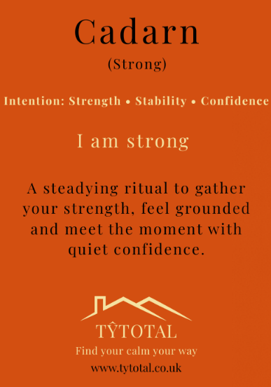 Cadarn (Strong) ritual card: Strength, Stability, Confidence. I am strong. A steadying ritual to gather your strength, feel grounded and meet the moment with quiet confidence.