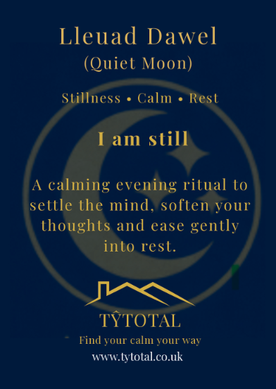 Lleuad Dawel (Quiet Moon) evening ritual card: Stillness, Calm, Rest. I am still. A calming evening ritual to settle the mind, soften your thoughts and ease gently into rest.