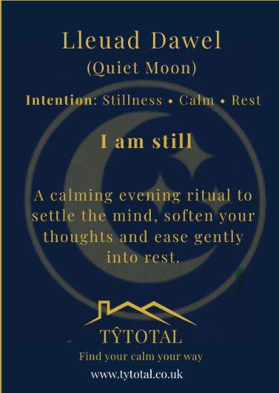 Lleuad Dawel (Quiet Moon) evening ritual card: Stillness, Calm, Rest. “I am still.” A calming evening ritual to settle the mind and ease gently into rest.